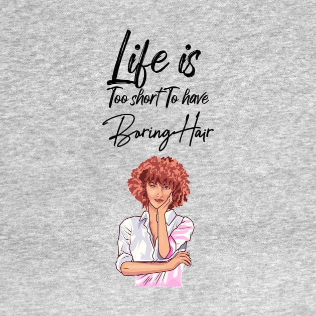 Life is too short to have boring hair by T-shirtlifestyle